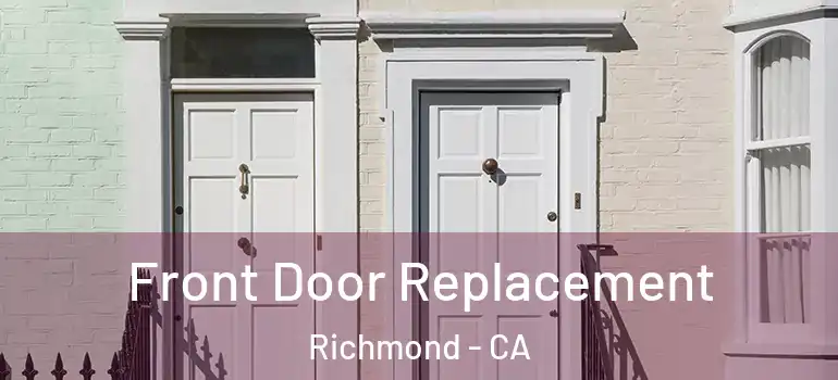  Front Door Replacement Richmond - CA