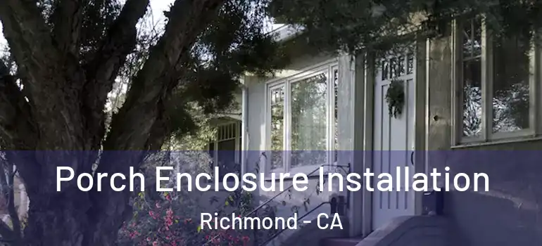  Porch Enclosure Installation Richmond - CA