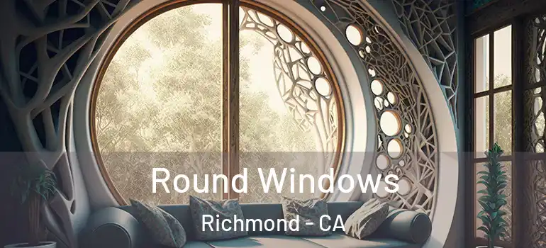  Round Windows Richmond - CA