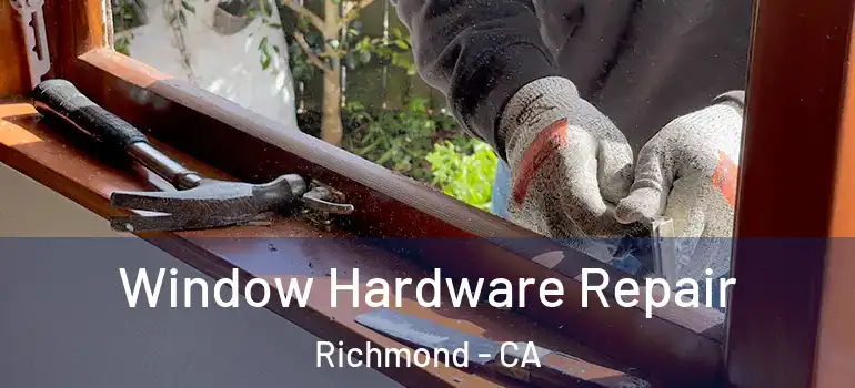  Window Hardware Repair Richmond - CA